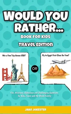 Would You Rather Game Book for Kids: Travel Edition - zabawne, edukacyjne i prowokujące do myślenia pytania na temat podróży - Would You Rather Game Book for Kids: Travel Edition - Fun, Educational and Thought Provoking Questions About Travel