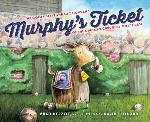 Bilet Murphy'ego: Głupkowaty początek i wspaniały koniec klątwy Billy'ego Goat'a z Chicago Cubs - Murphy's Ticket: The Goofy Start and Glorious End of the Chicago Cubs Billy Goat Curse