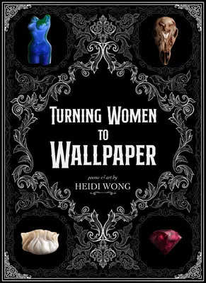 Turning to Wallpaper: Wiersze i sztuka - Turning to Wallpaper: Poems and Art