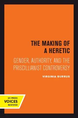 The Making of a Heretic, 24: Płeć, autorytet i kontrowersja priscillianistyczna - The Making of a Heretic, 24: Gender, Authority, and the Priscillianist Controversy