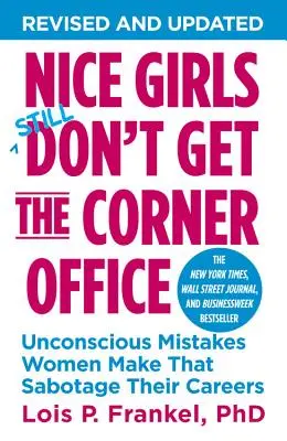 Ładne dziewczyny nie dostaną narożnego biura: Nieświadome błędy popełniane przez kobiety, które sabotują ich karierę - Nice Girls Don't Get the Corner Office: Unconscious Mistakes Women Make That Sabotage Their Careers