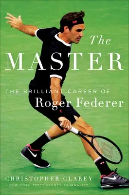 Mistrz: Długa kariera i piękna gra Rogera Federera - The Master: The Long Run and Beautiful Game of Roger Federer