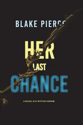 Her Last Chance (A Rachel Gift FBI Suspense Thriller - Book 2) - Her Last Chance (A Rachel Gift FBI Suspense Thriller-Book 2)