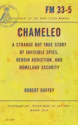 Chameleo: Dziwna, ale prawdziwa historia niewidzialnych szpiegów, uzależnienia od heroiny i bezpieczeństwa wewnętrznego - Chameleo: A Strange But True Story of Invisible Spies, Heroin Addiction, and Homeland Security