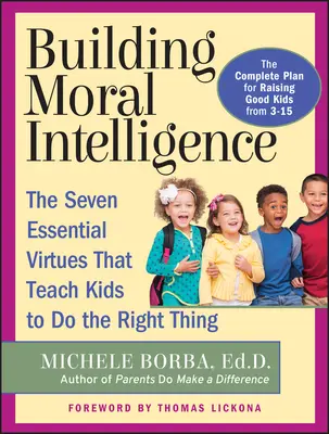 Budowanie inteligencji moralnej: Siedem podstawowych cnót, które uczą dzieci właściwego postępowania - Building Moral Intelligence: The Seven Essential Virtues That Teach Kids to Do the Right Thing