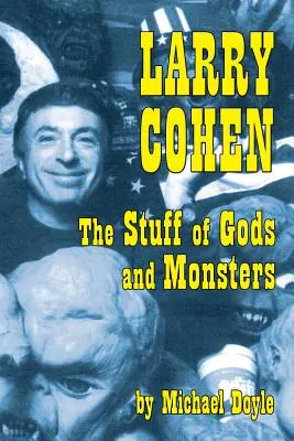 Larry Cohen: Rzeczy bogów i potworów - Larry Cohen: The Stuff of Gods and Monsters