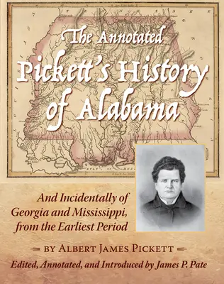 The Annotated Pickett's History of Alabama: A przy okazji Georgii i Missisipi, od najwcześniejszego okresu - The Annotated Pickett's History of Alabama: And Incidentally of Georgia and Mississippi, from the Earliest Period