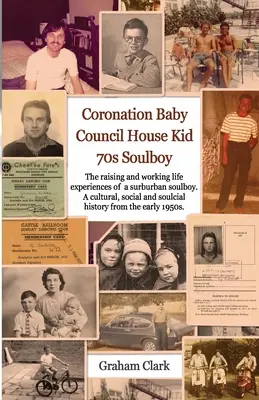 Coronation Baby, Council House Kid, The 1970s: Historia duszy - Coronation Baby, Council House Kid, The 1970s: A Soulcial History