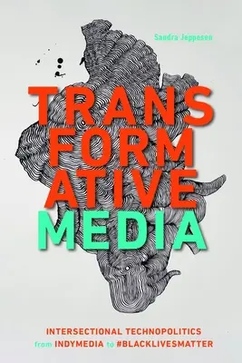 Media transformacyjne: Intersekcjonalna technopolityka od Indymediów do #Blacklivesmatter - Transformative Media: Intersectional Technopolitics from Indymedia to #Blacklivesmatter