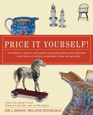 Wyceń to sam! The Definitive, Down-To-Earth Guide to Appraising Antiques and Collectibles in Your Home, at Auctions, Estate Sales, S - Price It Yourself!: The Definitive, Down-To-Earth Guide to Appraising Antiques and Collectibles in Your Home, at Auctions, Estate Sales, S