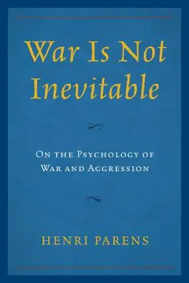 Wojna nie jest nieunikniona: O psychologii wojny i agresji - War Is Not Inevitable: On the Psychology of War and Aggression