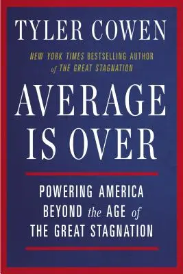 Przeciętność się skończyła: Ameryka poza epoką wielkiej stagnacji - Average Is Over: Powering America Beyond the Age of the Great Stagnation