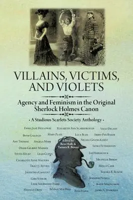 Złoczyńcy, ofiary i fiołki: Agencja i feminizm w oryginalnym kanonie Sherlocka Holmesa - Villains, Victims, and Violets: Agency and Feminism in the Original Sherlock Holmes Canon