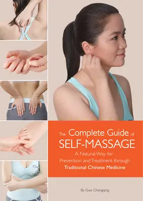 Kompletny przewodnik po samodzielnym masażu - naturalny sposób zapobiegania i leczenia za pomocą tradycyjnej medycyny chińskiej - Complete Guide of Self-Massage - A Natural Way for Prevention and Treatment through Traditional Chinese Medicine