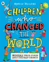 Dzieci, które zmieniły świat: Niesamowite prawdziwe historie o prawach dzieci! - Children Who Changed the World: Incredible True Stories About Children's Rights!