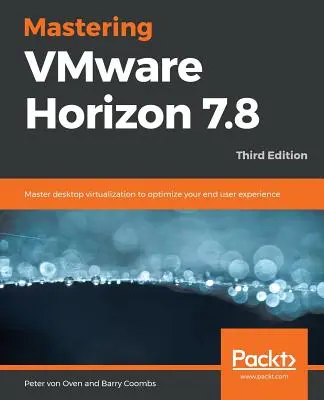 Opanowanie VMware Horizon 7.8 - wydanie trzecie - Mastering VMware Horizon 7.8 - Third Edition