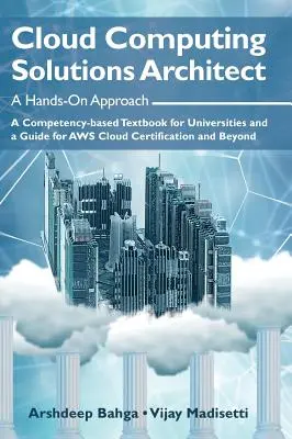 Architekt rozwiązań przetwarzania w chmurze: A Hands-On Approach: Podręcznik oparty na kompetencjach dla uniwersytetów oraz przewodnik po certyfikacji AWS Cloud i Bey - Cloud Computing Solutions Architect: A Hands-On Approach: A Competency-based Textbook for Universities and a Guide for AWS Cloud Certification and Bey