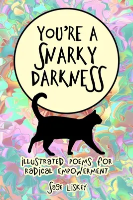 You're A Snarky Darkness: Ilustrowane wiersze dla radykalnego wzmocnienia - You're A Snarky Darkness: Illustrated Poems For Radical Empowerment