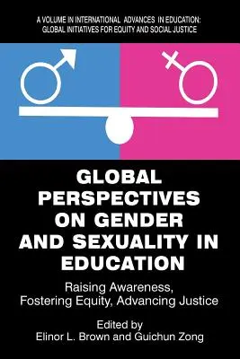 Globalne perspektywy dotyczące płci i seksualności w edukacji: Podnoszenie świadomości, wspieranie równości, promowanie sprawiedliwości - Global Perspectives on Gender and Sexuality in Education: Raising Awareness, Fostering Equity, Advancing Justice