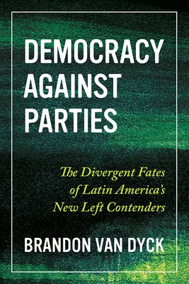 Demokracja przeciwko partiom: Rozbieżne losy kandydatów Nowej Lewicy w Ameryce Łacińskiej - Democracy Against Parties: The Divergent Fates of Latin America's New Left Contenders