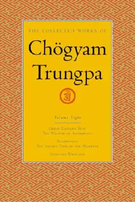 Dzieła zebrane Czogjama Trungpy, tom 8: Wielkie Słońce Wschodu - Szambala - Pisma wybrane - The Collected Works of Chgyam Trungpa, Volume 8: Great Eastern Sun - Shambhala - Selected Writings