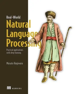 Przetwarzanie języka naturalnego w świecie rzeczywistym: Praktyczne zastosowania głębokiego uczenia - Real-World Natural Language Processing: Practical Applications with Deep Learning