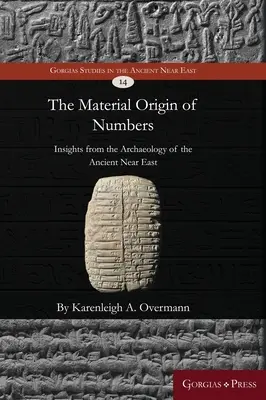 Materialne pochodzenie liczb: Spostrzeżenia z archeologii starożytnego Bliskiego Wschodu - The material origin of numbers: Insights from the archaeology of the Ancient Near East