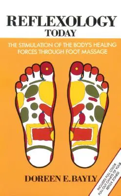 Refleksologia dzisiaj: Stymulacja sił leczniczych organizmu poprzez masaż stóp - Reflexology Today: The Stimulation of the Body's Healing Forces Through Foot Massage