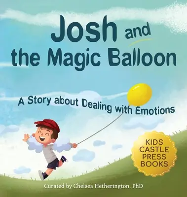 Josh i magiczny balon: Książka dla dzieci o radzeniu sobie ze złością, zarządzaniu emocjami i dokonywaniu dobrych wyborów w kwestiach społecznych - Josh And The Magic Balloon: A Children's Book About Anger Management, Emotional Management, and Making Good Choices Dealing with Social Issues