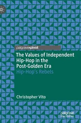 Wartości niezależnego hip-hopu w postzłotej erze: Buntownicy hip-hopu - The Values of Independent Hip-Hop in the Post-Golden Era: Hip-Hop's Rebels