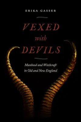 Vexed with Devils: Męskość i czary w Starej i Nowej Anglii - Vexed with Devils: Manhood and Witchcraft in Old and New England