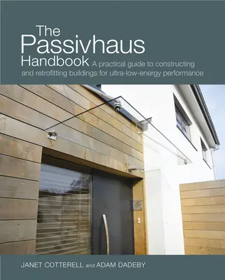 Podręcznik Passivhaus, 4: Praktyczny przewodnik po budowie i modernizacji budynków w celu uzyskania bardzo niskiej charakterystyki energetycznej - The Passivhaus Handbook, 4: A Practical Guide to Constructing and Retrofitting Buildings for Ultra-Low Energy Performance