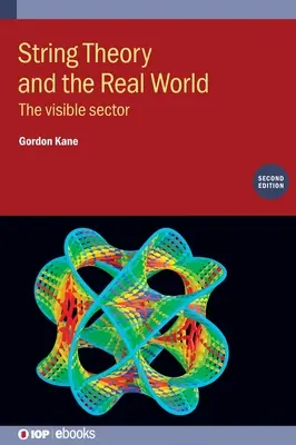 Teoria strun a świat rzeczywisty (wydanie drugie): Widoczny sektor - String Theory and the Real World (Second Edition): The visible sector