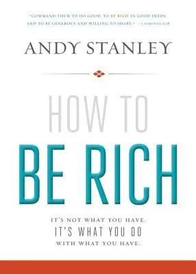 Jak być bogatym: Nie chodzi o to, co masz. Chodzi o to, co robisz z tym, co masz. - How to Be Rich: It's Not What You Have. It's What You Do with What You Have.