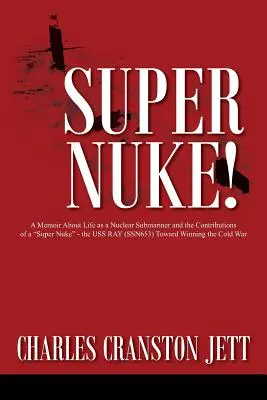 Super Nuke! Wspomnienie o życiu marynarza atomowej łodzi podwodnej i wkładzie „Super Nuke” - USS RAY (SSN653) w zwycięstwo w zimnej wojnie” - Super Nuke! A Memoir About Life as a Nuclear Submariner and the Contributions of a Super Nuke