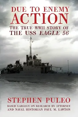 Due to Enemy Action: Prawdziwa historia USS Eagle 56 z czasów II wojny światowej - Due to Enemy Action: The True World War II Story of the USS Eagle 56