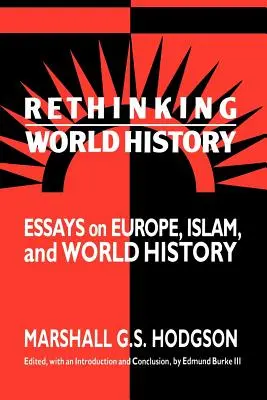 Ponowne przemyślenie historii świata: Eseje o Europie, islamie i historii świata - Rethinking World History: Essays on Europe, Islam and World History