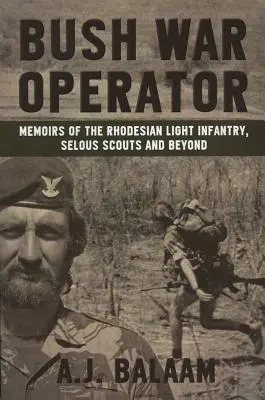 Bush War Operator: Wspomnienia lekkiej piechoty rodezyjskiej, zwiadowców Selous i nie tylko - Bush War Operator: Memoirs of the Rhodesian Light Infantry, Selous Scouts and Beyond