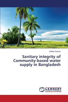 Integralność sanitarna wspólnotowego zaopatrzenia w wodę w Bangladeszu - Sanitary integrity of Community-based water supply in Bangladesh