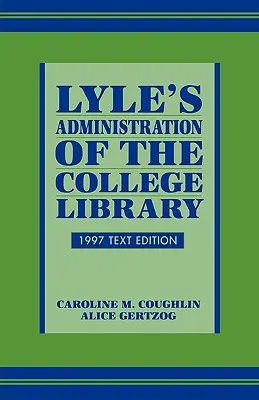 Lyle's Administration of the College Library, wydanie tekstowe z 1997 r. - Lyle's Administration of the College Library, 1997 Text Edition