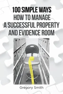 100 prostych sposobów na udane zarządzanie nieruchomością i pokojem dowodowym - 100 Simple Ways How to Manage a Successful Property and Evidence Room