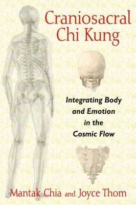 Chi Kung czaszkowo-krzyżowy: Integracja ciała i emocji w kosmicznym przepływie - Craniosacral Chi Kung: Integrating Body and Emotion in the Cosmic Flow