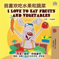 Kocham jeść owoce i warzywa (chińsko-angielska książka dwujęzyczna) - I Love to Eat Fruits and Vegetables (Chinese English Bilingual Book)