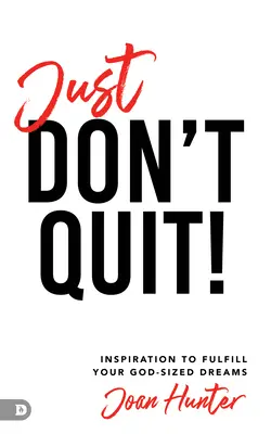 Just Don't Quit!: Inspiracja do spełniania marzeń na miarę Boga - Just Don't Quit!: Inspiration to Fulfill Your God-Sized Dreams