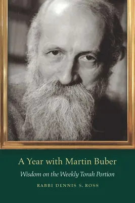 Rok z Martinem Buberem: mądrość na temat cotygodniowych fragmentów Tory - A Year with Martin Buber: Wisdom on the Weekly Torah Portion