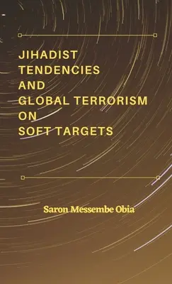 Tendencje dżihadystyczne i globalny terroryzm na miękkich celach - Jihadist Tendencies and Global Terrorism on Soft Targets