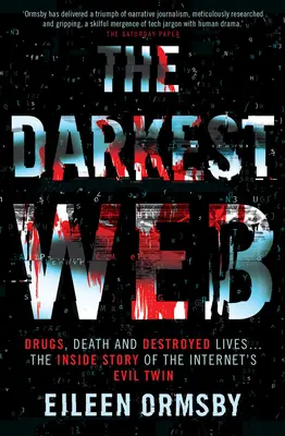 Najciemniejsza sieć: Narkotyki, śmierć i zniszczone życie... Wewnętrzna historia złego bliźniaka Internetu - The Darkest Web: Drugs, Death and Destroyed Lives . . . the Inside Story of the Internet's Evil Twin