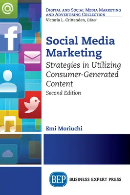 Marketing w mediach społecznościowych, wydanie drugie: Strategie wykorzystania treści generowanych przez konsumentów - Social Media Marketing, Second Edition: Strategies in Utilizing Consumer-Generated Content