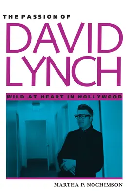 Pasja Davida Lyncha: Dzikość serca w Hollywood - The Passion of David Lynch: Wild at Heart in Hollywood