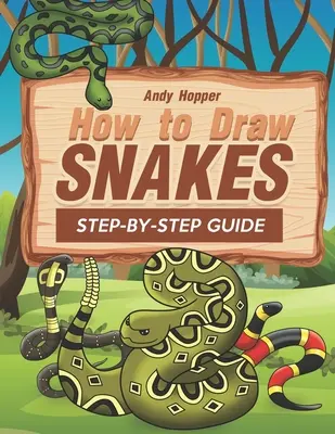 Jak rysować węże krok po kroku: Najlepsza książka do rysowania węży dla Ciebie i Twoich dzieci - How to Draw Snakes Step-by-Step Guide: Best Snake Drawing Book for You and Your Kids